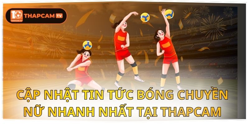 Cập Nhật Tin Tức Bóng Chuyền Nữ Nhanh Nhất Tại Thapcam 1 Bóng chuyền nữ