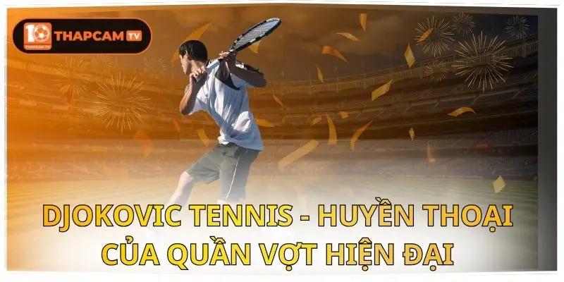 Djokovic Tennis - Huyền Thoại Của Quần Vợt Hiện Đại 1 Djokovic Tennis