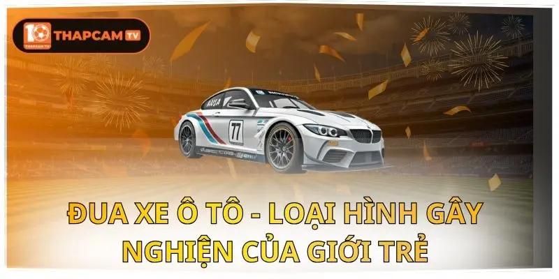 Đua Xe Ô Tô - Loại Hình Gây Nghiện Của Giới Trẻ 1 đua xe ô tô