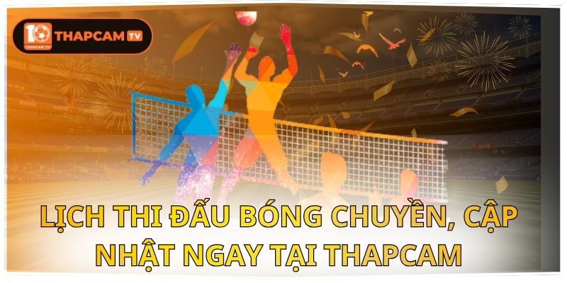 Lịch Thi Đấu Bóng Chuyền, Cập Nhật Ngay Tại Thapcam 1 lịch thi đấu bóng chuyền