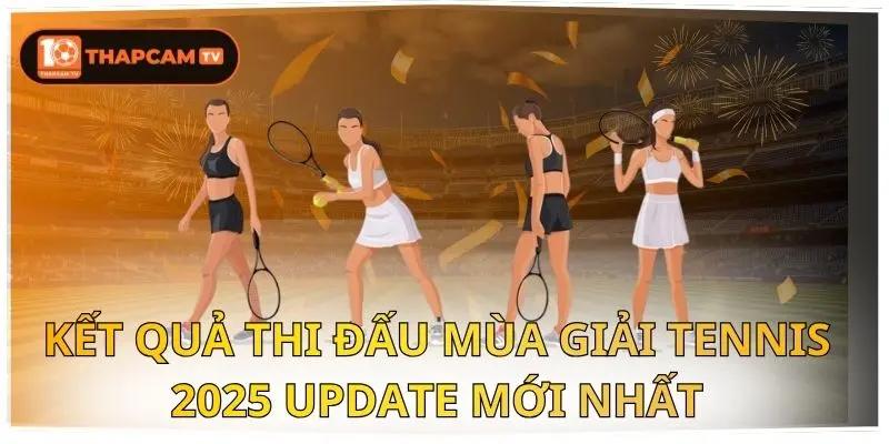 Kết Quả Thi Đấu Mùa Giải Tennis 2025 Update Mới Nhất 1 Kết Quả Thi Đấu Mùa Giải Tennis 2025 Update Mới Nhất