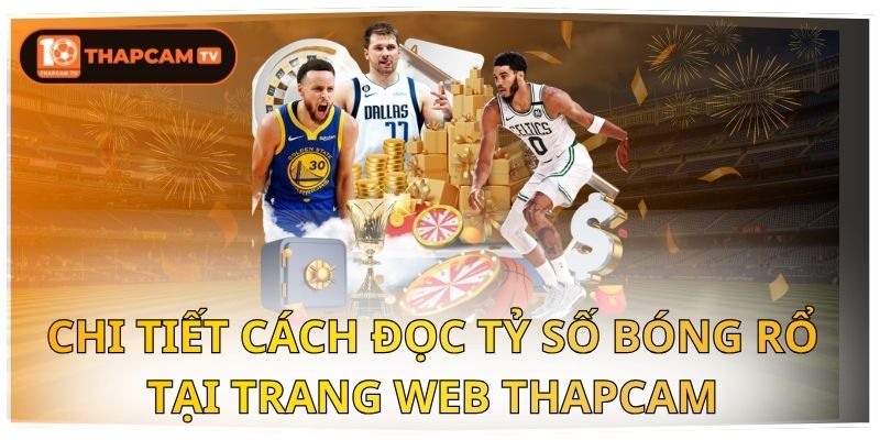 Chi Tiết Cách Đọc Tỷ Số Bóng Rổ Tại Trang Web Thapcam 1 tỷ số bóng rổ