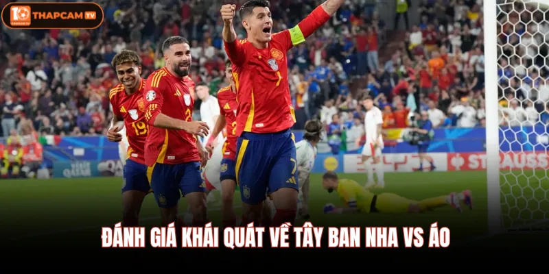 Đánh giá khái quát về Tây Ban Nha vs Áo 