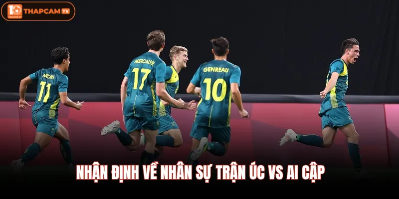 Úc Vs Ai Cập 04/07 01:00 Chờ Đợi Màn Đối Đầu Cực Kịch Tính 2 Nhận định về nhân sự trận Úc vs Ai Cập
