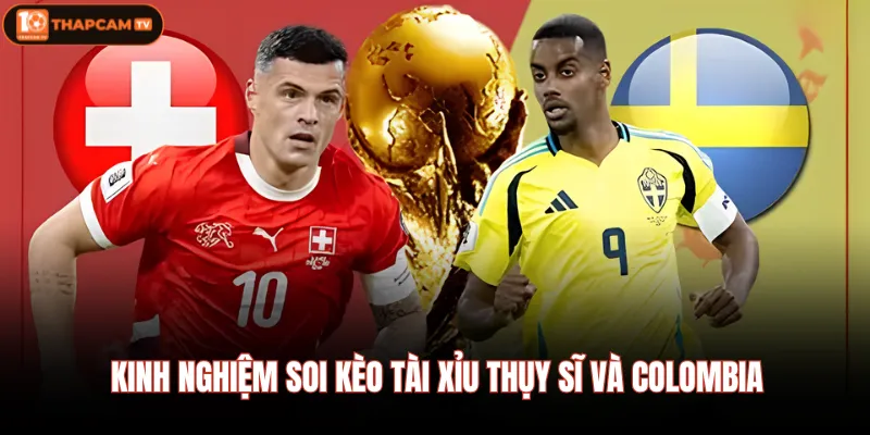 Thụy Sĩ Vs Colombia | Màn So Tài Đỉnh Cao Tại Vòng Knock-Out 4 Kinh nghiệm soi kèo tài xỉu Thụy Sĩ Và Colombia