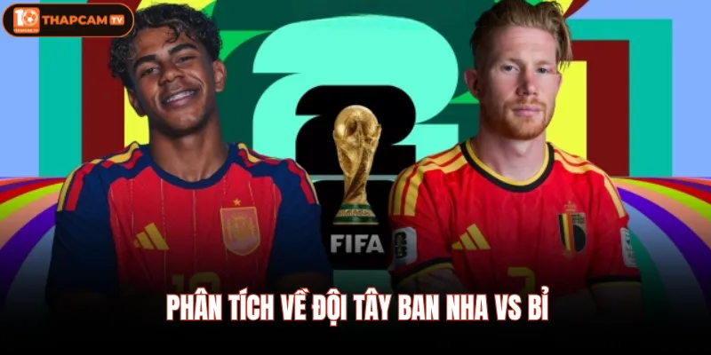 Tây Ban Nha vs Bỉ - Nhận Định Chi Tiết Vào Lúc 02:00 11/07 2 Phân tích về đội Tây Ban Nha vs Bỉ