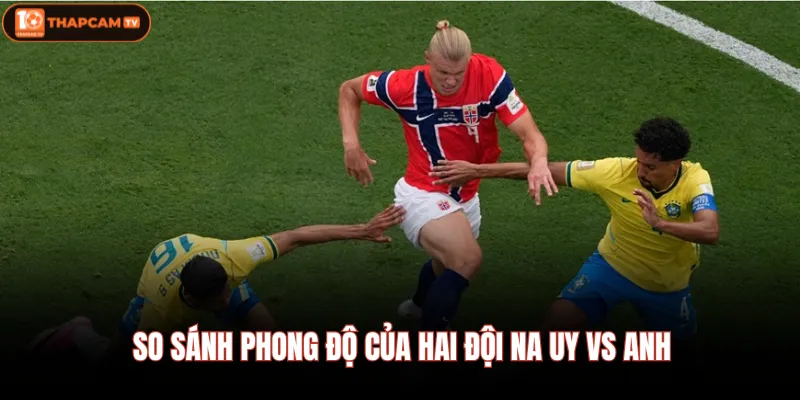 Na Uy Vs Anh|Màn So Tài Đỉnh Cao Giữa Những Ngôi Sao Hàng Đầu 2 So sánh phong độ của hai đội Na uy vs Anh